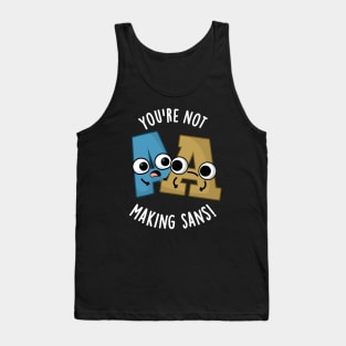 You're Not Making Sans Funny Font Puns Tank Top